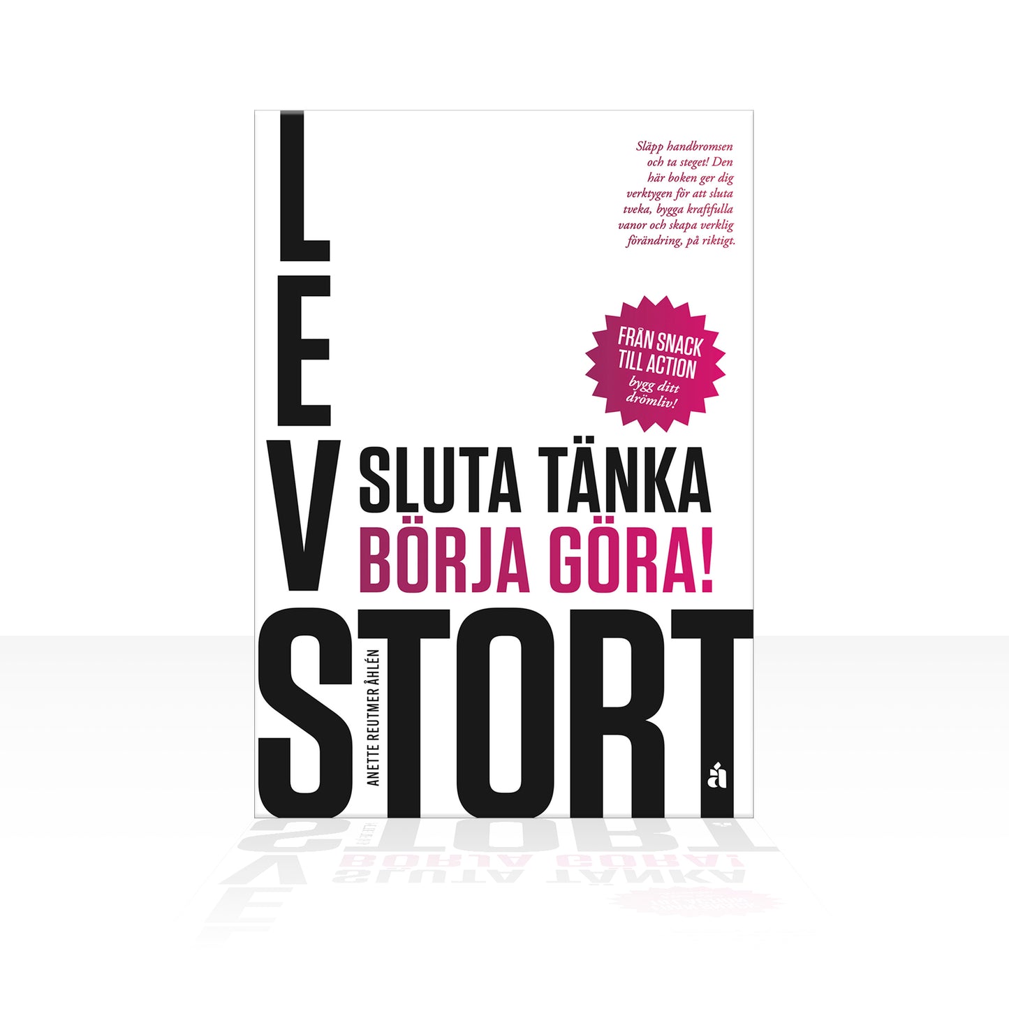 Lev stort - Sluta tänka, börja göra!