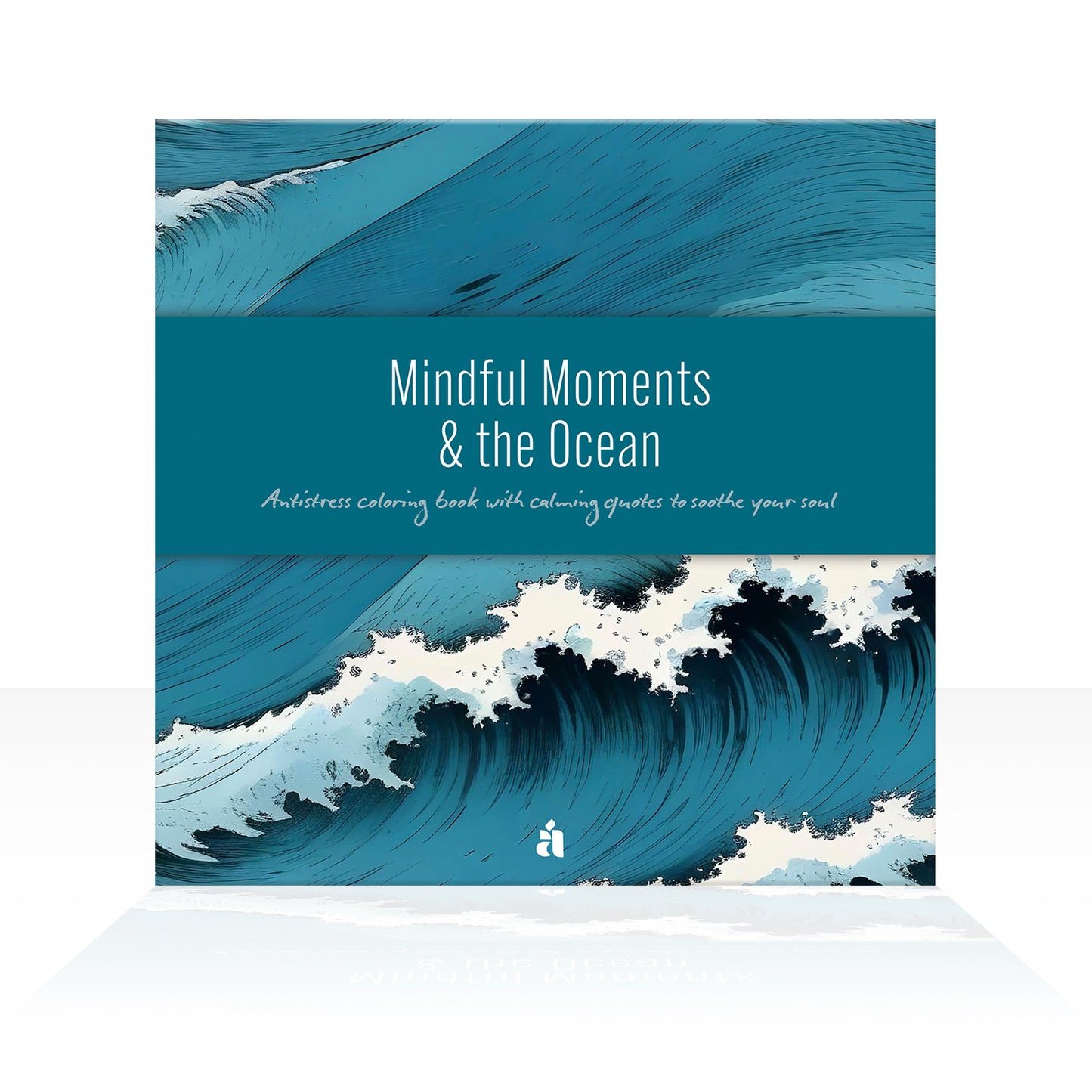 Mindful Moments & the Ocean : Antistress coloring book with calming quotes to soothe your soul